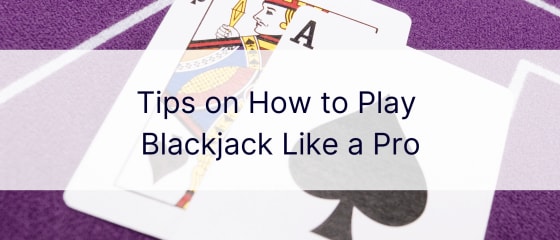 Petua tentang Cara Bermain Blackjack Seperti Pro