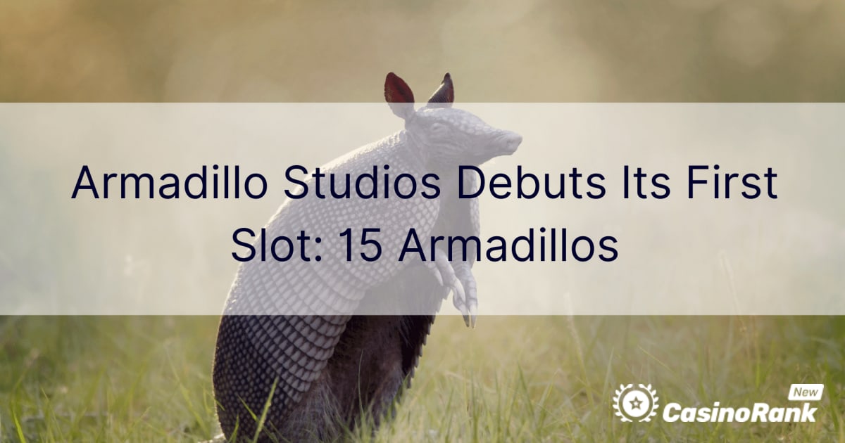 Armadillo Studios Debut Slot Pertamanya: 15 Armadillos