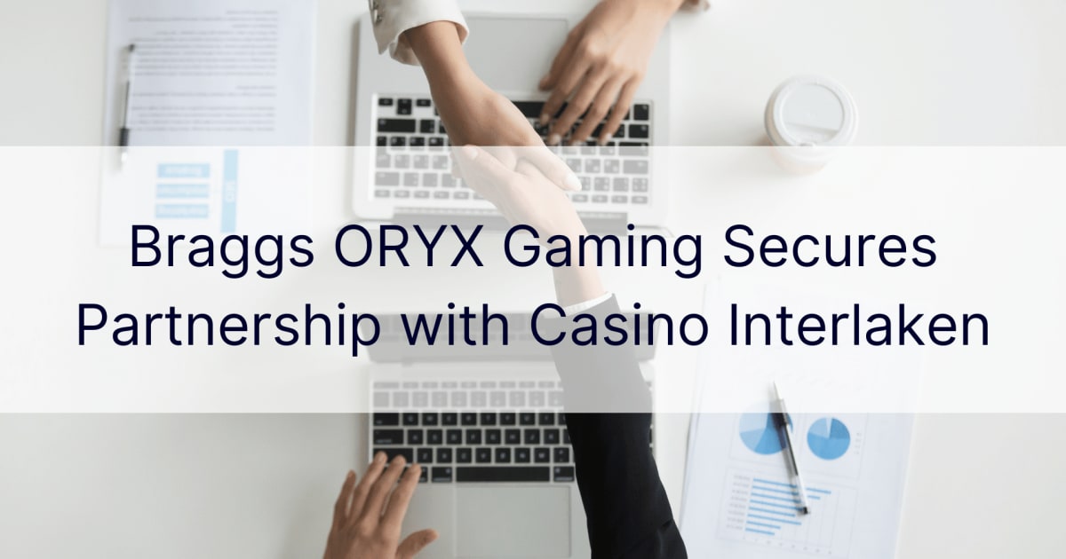 Braggs ORYX Gaming Menjalin Perkongsian dengan Kasino Interlaken